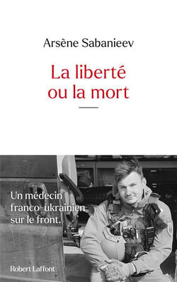 La liberté ou la mort : Un médecin franco-ukrainien sur le front