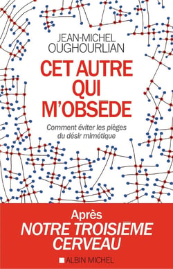Cet autre qui m'obsède - comment éviter les pièges du désir mimétique