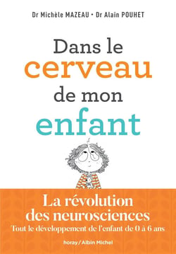 Dans le cerveau de mon enfant : la révolution des neurosciences - tout le développement de l'enfant de 0 à 6 ans