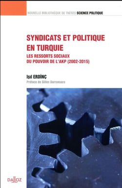 Syndicats et politique en Turquie - Les ressorts sociaux du pouvoir de l'AKP (2002-2015) - Volume 37