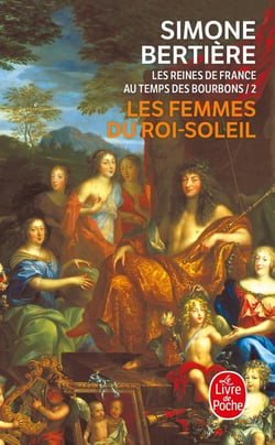 Les femmes du Roi-Soleil (Les Reines de France au temps des Bourbons, Tome 2) : Les reines de France au temps des bourbons
