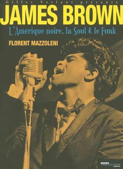 James brown : l'amerique noire, la soul et le funk