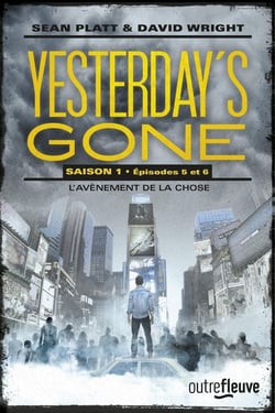 Yesterday's gone - saison 1 Tome 3 : épisodes 5 et 6 - l'avènement de la chose