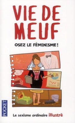 Vie de meuf - osez le féminism ! le sexisme ordinaire illustré