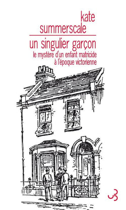 Un singulier garçon - le mystère d'un enfant matricide à l'époque victorienne