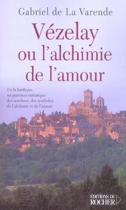 Vezelay ou l'alchimie de l'amour - en la basilique, un parcours initiatique des nombres, des symbole