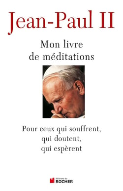 Mon livre de méditations - pour ceux qui souffrent, qui doutent, qui espèrent