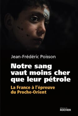 Notre sang vaut moins cher que leur pétrole - la France à l'épreuve du Moyen-Orient