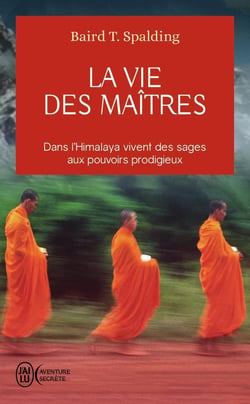La vie des maîtres : Dans l'Himalaya vivent des sages aux pouvois prodigieux