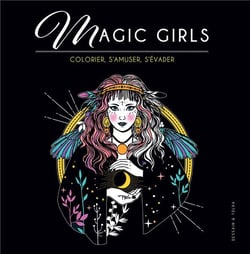 Magic girls - colorier, s'amuser, s'évader