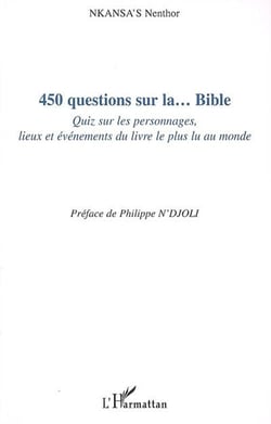 450 questions sur la...bible - quiz sur les personnages, lieux et événements du livre le plus lu au monde