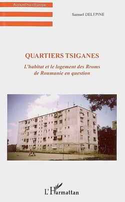 Quartiers tsiganes - l'habitat et le logement des rroms de roumanie en question
