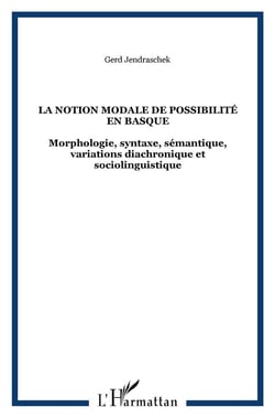 La notion modale de possibilité en basque - morphologie, syntaxe, sémantique, variation diachromatique et sociolinguistique