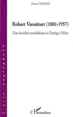 Robert Vansittart 1881-1957 - une lucidité scandaleuse au Foreign Office
