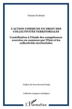 L'action commune en droit des collectivités territoriales - contributions à l'étude des compétences exercées en commun par l'Etat et les collectivités territoriales