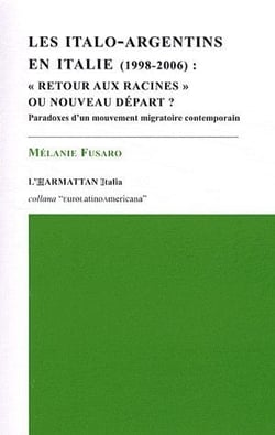 Italo-argentins en italie 1998-2006 - retour aux racines ou nouveau départ - paradoxes d'un mouvement