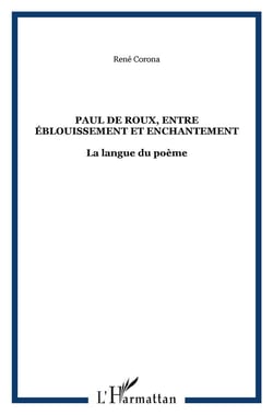 Paul de roux, entre éblouissement et enchantement - la langue du poème