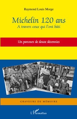 Michelin - 120 ans à travers ceux qui l'ont bati - un parcours de douze décénnies