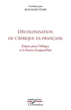 Décolonisation de l'Afrique ex-française - enjeux pour l'Afrique et la France d'aujourd'hui