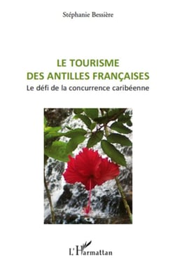 Tourisme des antilles francaises . le défi de la concurrence caribéenne