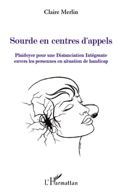 Sourde en centres d'appels - plaidoyer pour une distanciation intégrante envers les personnes en situation de handicap