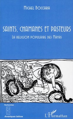Saints, chamanes et pasteurs - la religion populaire des Mayas