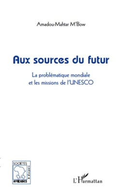 Aux sources du futur - la problématique mondiale et les missions de l'Unesco