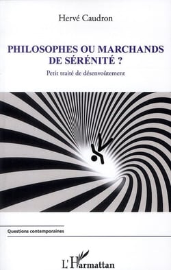 Philosophes ou marchands de sérénité ? - petit traité de désenvoûtement
