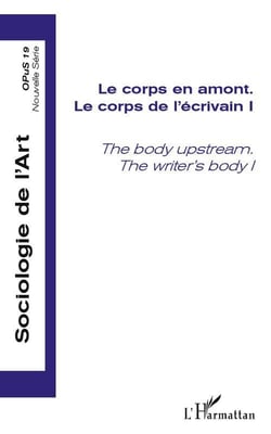 Le corps en amont - le corps de l'écrivain Tome 1 - the body upstream - the writer's body Tome 1