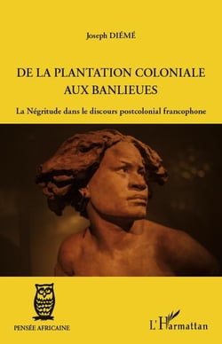 De la plantation coloniale aux banlieues - la négritude dans le discours postcolonial francophone