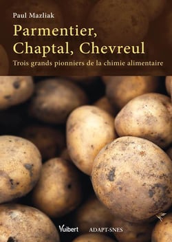 Parmentier, Chaptal, Chevreul - trois grands pionniers de la chimie alimentaire