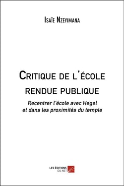Critique de l'école rendue publique - recentrer l'école avec Hegel dans les proximités du temple