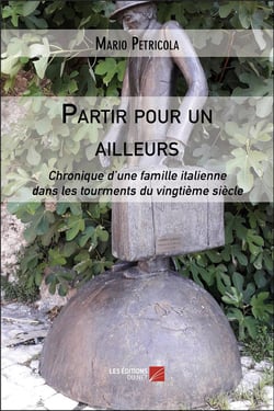 Partir pour un ailleurs - chronique d une famille italienne dans les tourments du vingtieme siecle