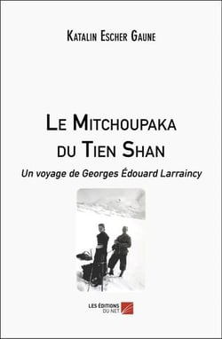 Le Mitchoupaka du Tien Shan : Un voyage de Georges Édouard Larraincy