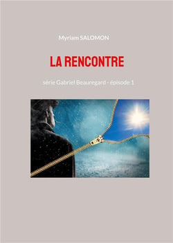 La rencontre : série Gabriel Beauregard - épisode 1