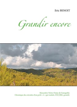 Grandir encore - monastère notre-dame de ganagobie - chronique des retraites d'un petit « é » qui voulait, encore, grandir