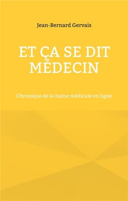 Et ça se dit médecin : chronique de la haine médicale en ligne