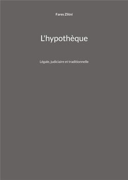 L'hypothèque : Légale, judiciaire et traditionnelle