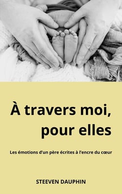 À travers moi, pour elles : Les émotions d'un père écrites à l'encre du coeur