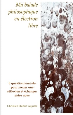 Ma balade philosophique en électron libre : 8 questionnements pour mener une réflexion et échanger entre nous