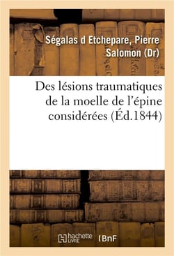 Des lesions traumatiques de la moelle de l'epine considerees - sous le rapport de leur influence sur