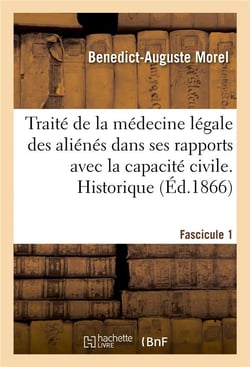 Traité de la médecine légale des aliénés dans ses rapports avec la capacité civile : et la responsabilité juridique des individus. Fascicule 1. Considérations préliminaires. Historique