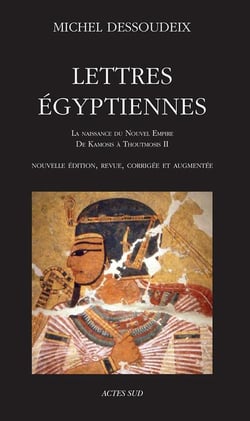 Lettres égyptiennes - la naissance du Nouvel Empire, de Kamosis à Thoutmosis II