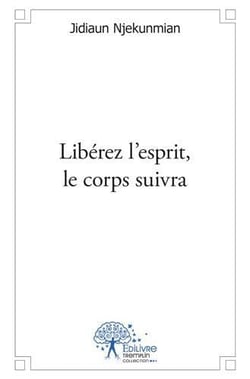 Libérez l?esprit, le corps suivra