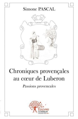Chroniques provençales au coeur de luberon - passions provençales