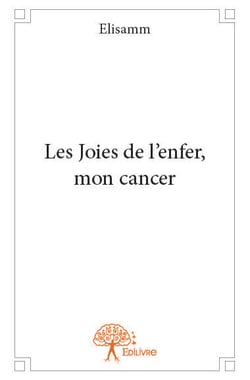 Les Joies de l'enfer, mon cancer