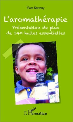 L'aromathérapie - présentation de plus de 140 huiles essentielles