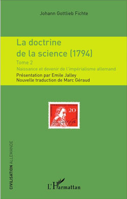La doctrine de la science (1794) Tome 2 - naissance et devenir de l'impérialisme allemand
