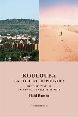 Koulouba, la colline du pouvoir - histoire d'amour dans un Mali en pleine révolte