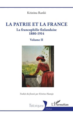 La patrie et la France : La francophilie finlandaise 1880-1914 - Volume II